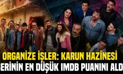 Efsane Seri Dibe Vurdu! Organize İşler Karun Hazinesi'nin Şok Eden IMDb Puanı