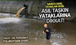 Dere yatakları tamam, ya taşkın yatakları? Prof. Dr. Doğanay Tolunay'dan sel felaketleri sonrası dikkat çeken uyarı