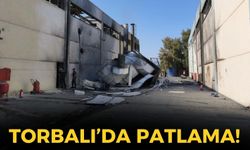 Torbalı’daki fabrikada dev kazan patladı: 3'ü ağır, 7 yaralı