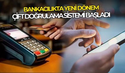 Bankacılıkta yeni dönem: Çift doğrulama sistemi başladı