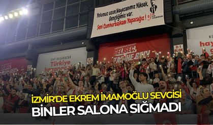 İzmir'de Ekrem İmamoğlu sevgisi: Binler salona sığmadı