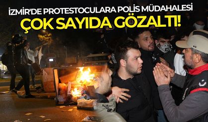 İzmir'de protestoculara polis müdahalesi: Çok sayıda gözaltı!