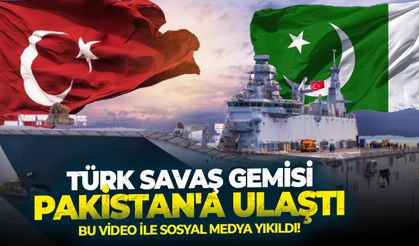 Türk savaş gemisi Pakistan'a ulaştı: Sosyal medya bu video ile yıkıldı!
