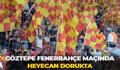 Göztepe Fenerbahçe maçında heyecan dorukta!