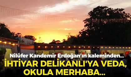İHTİYAR DELİKANLI'YA VEDA, OKULA MERHABA...