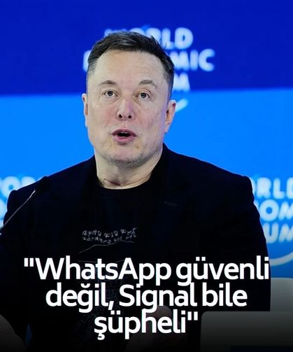 Elon Musk: "WhatsApp güvenli değil, Signal bile şüpheli...''