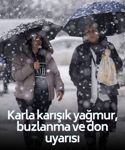 Karla karışık yağmur, buzlanma ve don uyarısı! Valilik yarını işaret etti!