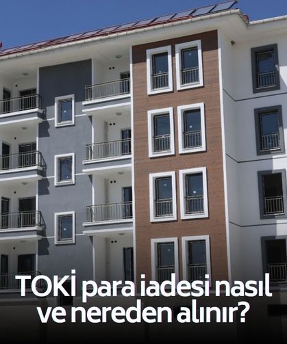 TOKİ 500 bin sosyal konut para iadesi nasıl alınır? İşte, tüm merak edilenler!