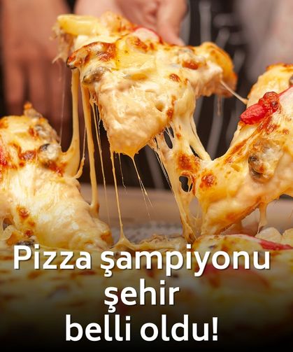 2025’in pizza şampiyonu şehir belli oldu!