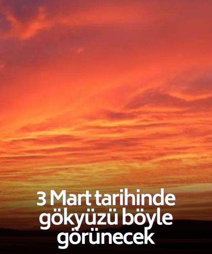 3 Mart tarihine dikkat! Son 10 yılın en etkilisi olacak... Gökyüzü kızıla dönecek! 80 dakika sürecek! İşte, nedeni!
