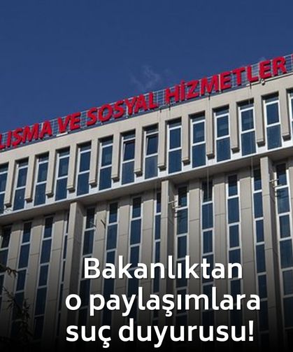 Bakanlıktan o paylaşımlara suç duyurusu!