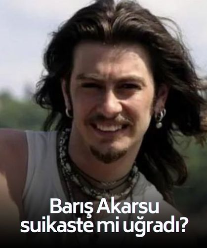 Barış Akarsu suikaste mi uğradı? Ailesinden açıklama geldi!