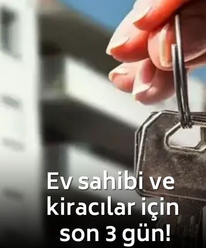 Ev sahibi ve kiracılar için son 3 gün!