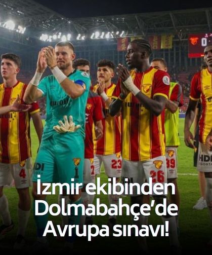 İzmir ekibinden Dolmabahçe’de Avrupa sınavı!