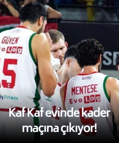 Kaf Kaf evinde kader maçına çıkıyor!