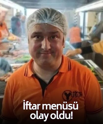 Köfteci Yusuf'un iftar menüsü olay oldu!