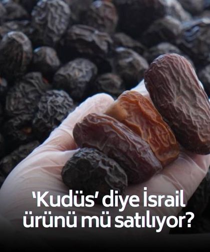 Hurma tezgahlarında isim oyunu! ‘Kudüs’ diye İsrail ürünü mü satılıyor?