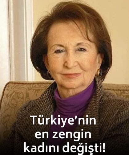 Türkiye’nin en zengin kadını değişti!