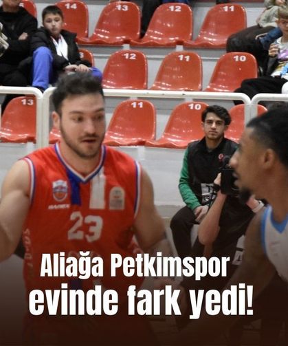 Aliağa Petkimspor evinde fark yedi!