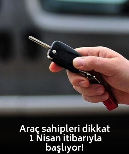 Araç sahipleri dikkat: 1 Nisan itibarıyla başlıyor!
