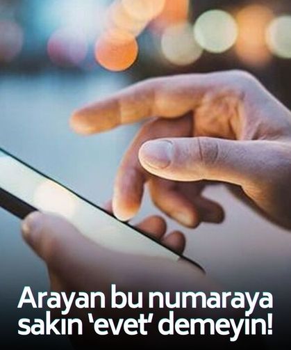 Arayan bu numaraya 'evet' ya da 'onaylıyorum' diyen yandı! Devasa kayıplara yol açıyor!
