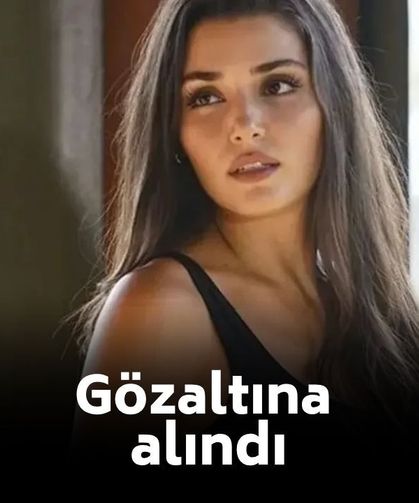 SON DAKİKA Hande Erçel gözaltına alındı!