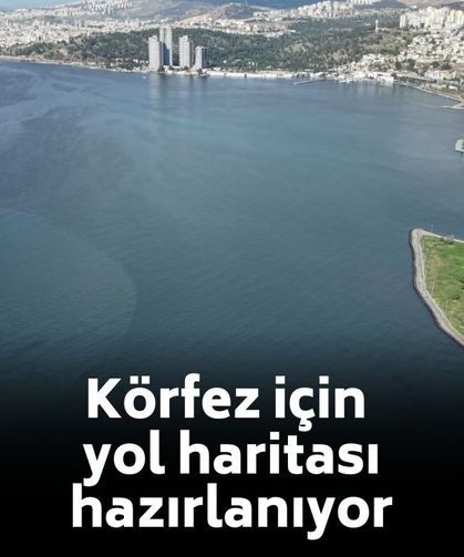 İzmir Körfezi için yol haritası hazırlanıyor!
