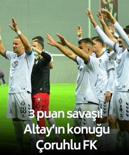 İzmir’de 3 puan savaşı! Altay’ın konuğu Çoruhlu FK