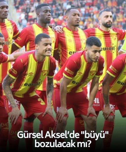 Gürsel Aksel’de "büyü" bozulacak mı? 5 maçlık hasret, 1 büyük hedef!