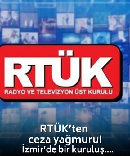 RTÜK’ten İzmir merkezli radyoya ve dev kanallara ağır cezalar!