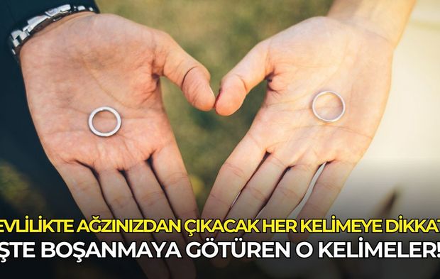 Evlilikte ağzınızdan çıkacak her kelimeye dikkat: İşte boşanmaya götüren o kelimeler!