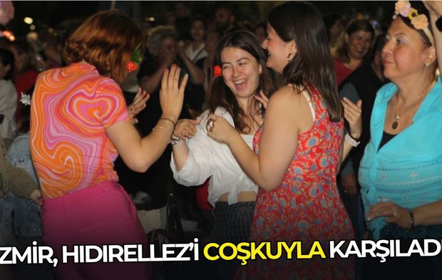 İzmir Hıdırellez’i coşkuyla karşıladı