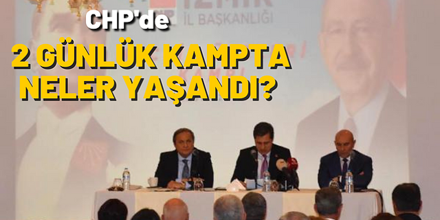 CHP'nin 2 günlük kampının sonuç bildirgesi açıklandı
