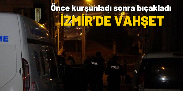 İzmir'de kıskançlık vahşeti; Kız arkadaşını önce tabanca ile vurdu ardından bıçaklayarak öldürdü