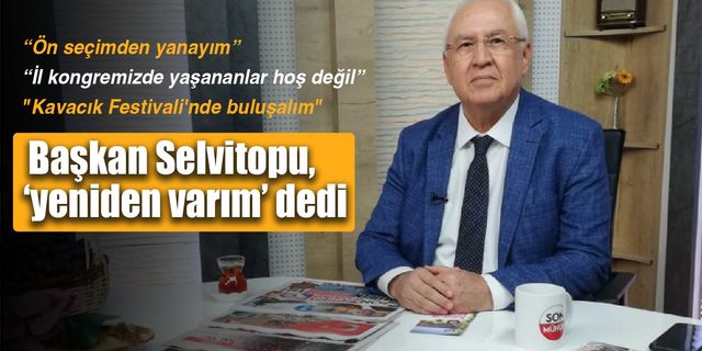 Başkan Selvitopu'yla A'dan Z'ye...