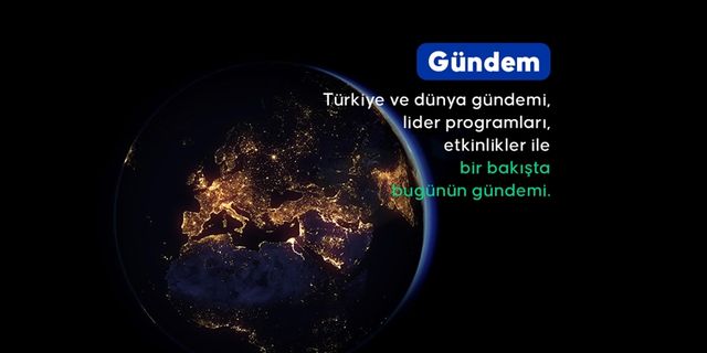 Satır başlarıyla Türkiye ve Dünya gündemi!