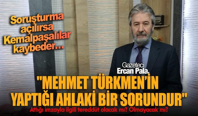 Gazeteci Ercan Pala: Mehmet Türkmen’in yaptığı ahlaki bir sorundur!