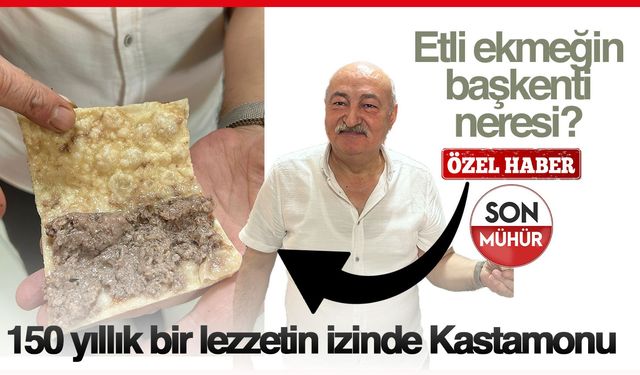 Kastamonu "bizim" dedi | Yüzyılın izinde Anadolu'nun coğrafi işaret tescilli lezzeti etli ekmek