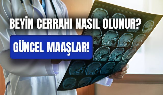 Beyin Cerrahı Maaşı 2024: Özel ve Devlet Güncel Maaşları!