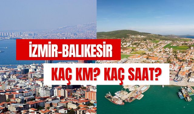 İzmir Balıkesir Arası Kaç Saat? Kaç Km? Nasıl Gidilir?