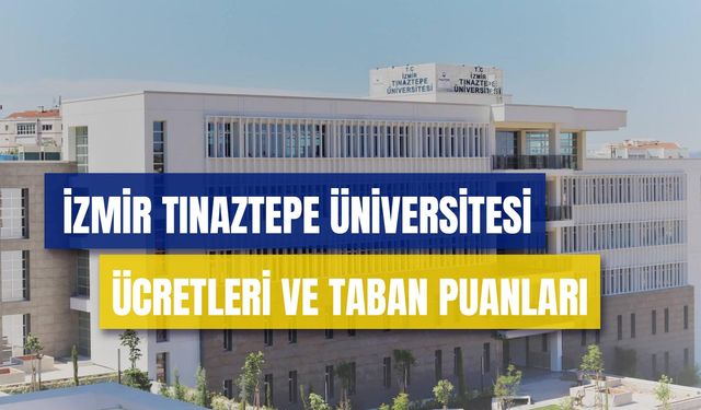 İzmir Tınaztepe Üniversitesi Ücretleri 2024: Taban Puanları ve Sıralamaları