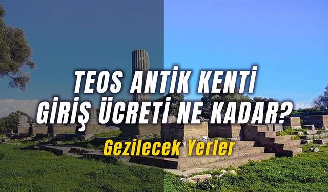 Teos Antik Kenti Giriş Ücreti Ne Kadar? Müzekart Geçerli Mi? Nasıl Gidilir?