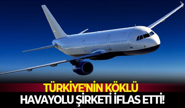 Türkiye'nin köklü havayolu şirketi iflas etti!