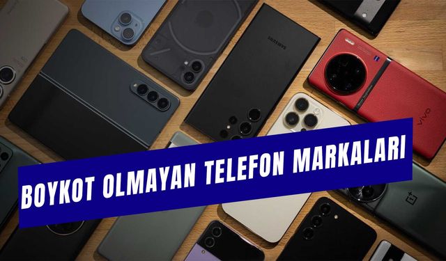 Boykot Olmayan Telefon Markaları: Yerli Üretim Telefonlar Hangileri?