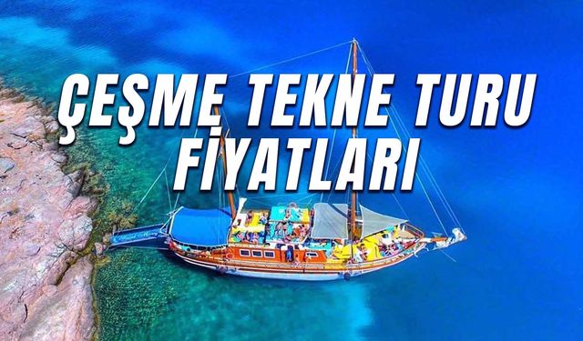 Çeşme Tekne Turu Fiyatları! Günübirlik Turlar Ne Kadar?