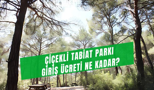 Nefes Almak İsteyen Buraya Geliyor… Çiçekli Tabiat Parkı Giriş Ücreti Ne Kadar?