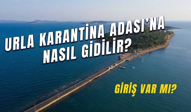 Osmanlı Dönemi’nde Kullanılıyordu, Şimdi Müze Oldu! Urla Karantina Adası’na Nasıl Gidilir?