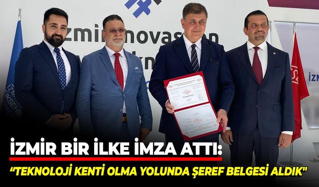 İzmir bir ilke imza attı: “Teknoloji kenti olma yolunda şeref belgesi aldık"