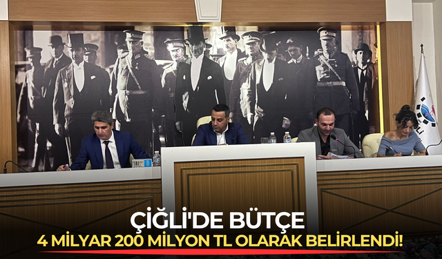 Çiğli'de bütçe 4 milyar 200 milyon TL olarak belirlendi!