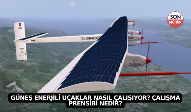 Güneş Enerjili Uçaklar Nasıl Çalışıyor? Çalışma Prensibi Nedir?